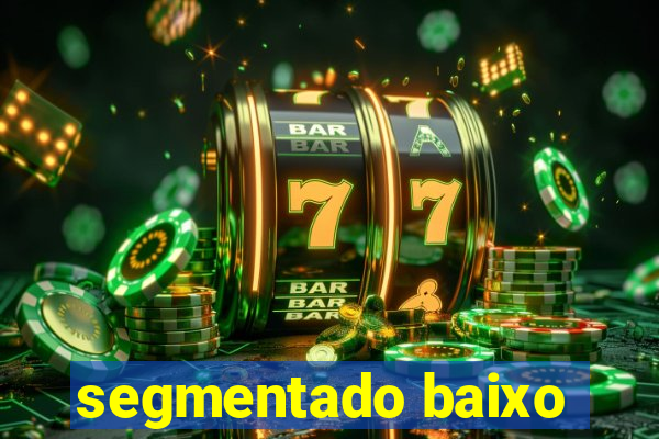 segmentado baixo